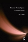 Nuclear Astrophysics : A Course of Lectures - Book