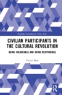 Civilian Participants in the Cultural Revolution : Being Vulnerable and Being Responsible - Book