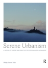 Serene Urbanism : A biophilic theory and practice of sustainable placemaking - Book