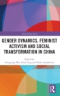 Gender Dynamics, Feminist Activism and Social Transformation in China - Book