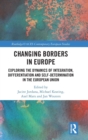 Changing Borders in Europe : Exploring the Dynamics of Integration, Differentiation and Self-Determination in the European Union - Book