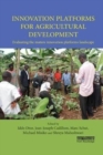 Innovation Platforms for Agricultural Development : Evaluating the mature innovation platforms landscape - Book