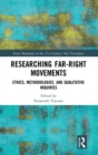 Researching Far-Right Movements : Ethics, Methodologies, and Qualitative Inquiries - Book