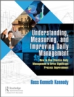 Understanding, Measuring, and Improving Daily Management : How to Use Effective Daily Management to Drive Significant Process Improvement - Book