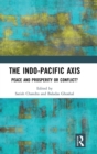 The Indo-Pacific Axis : Peace and Prosperity or Conflict? - Book