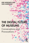 The Digital Future of Museums : Conversations and Provocations - Book