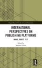 International Perspectives on Publishing Platforms : Image, Object, Text - Book