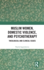 Muslim Women, Domestic Violence, and Psychotherapy : Theological and Clinical Issues - Book