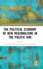 The Political Economy of New Regionalisms in the Pacific Rim - Book