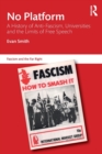 No Platform : A History of Anti-Fascism, Universities and the Limits of Free Speech - Book