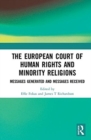The European Court of Human Rights and Minority Religions : Messages Generated and Messages Received - Book