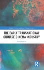 The Early Transnational Chinese Cinema Industry - Book