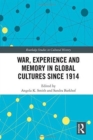 War Experience and Memory in Global Cultures Since 1914 - Book