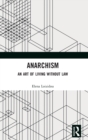 Anarchism : An Art of Living Without Law - Book