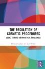 The Regulation of Cosmetic Procedures : Legal, Ethical and Practical Challenges - Book