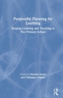 Purposeful Planning for Learning : Shaping Learning and Teaching in the Primary School - Book
