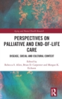 Perspectives on Palliative and End-of-Life Care : Disease, Social and Cultural Context - Book