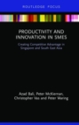 Productivity and Innovation in SMEs : Creating Competitive Advantage in Singapore and South East Asia - Book