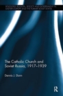 The Catholic Church and Soviet Russia, 1917-39 - Book
