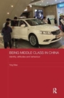 Being Middle Class in China : Identity, Attitudes and Behaviour - Book