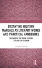 Byzantine Military Manuals as Literary Works and Practical Handbooks : The Case of the Tenth-Century Sylloge Tacticorum - Book