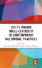 Shifts towards Image-centricity in Contemporary Multimodal Practices - Book