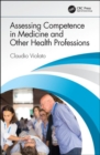 Assessing Competence in Medicine and Other Health Professions - Book