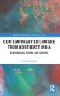 Contemporary Literature from Northeast India : Deathworlds, Terror and Survival - Book