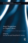 Asian Perspectives on Digital Culture : Emerging Phenomena, Enduring Concepts - Book