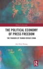 The Political Economy of Press Freedom : The Paradox of Taiwan versus China - Book