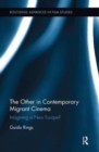 The Other in Contemporary Migrant Cinema : Imagining a New Europe? - Book