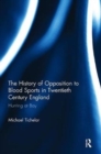 The History of Opposition to Blood Sports in Twentieth Century England : Hunting at Bay - Book