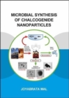 Microbial Synthesis of Chalcogenide Nanoparticles : Combining Bioremediation and Biorecovery of Chalcogen in the Form of Chalcogenide Nanoparticles - Book
