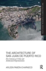 The Architecture of San Juan de Puerto Rico : Five centuries of urban and architectural experimentation - Book
