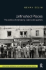 Unfinished Places: The Politics of (Re)making Cairo’s Old Quarters - Book