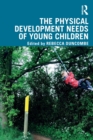 The Physical Development Needs of Young Children - Book