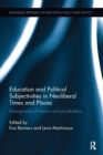 Education and Political Subjectivities in Neoliberal Times and Places : Emergences of norms and possibilities - Book