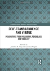 Self-Transcendence and Virtue : Perspectives from Philosophy, Psychology, and Theology - Book