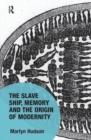 The Slave Ship, Memory and the Origin of Modernity - Book