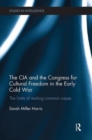 The CIA and the Congress for Cultural Freedom in the Early Cold War : The Limits of Making Common Cause - Book