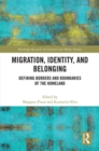 Migration, Identity, and Belonging : Defining Borders and Boundaries of the Homeland - Book