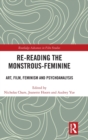 Re-reading the Monstrous-Feminine : Art, Film, Feminism and Psychoanalysis - Book