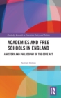 Academies and Free Schools in England : A History and Philosophy of The Gove Act - Book
