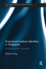 Postcolonial Lesbian Identities in Singapore : Re-thinking global sexualities - Book