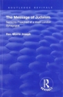 The Message of Judaism : Sermons Preached at a West London Synagogue - Book