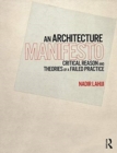 An Architecture Manifesto : Critical Reason and Theories of a Failed Practice - Book