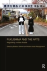 Fukushima and the Arts : Negotiating Nuclear Disaster - Book