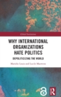 Why International Organizations Hate Politics : Depoliticizing the World - Book