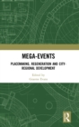 Mega-Events : Placemaking, Regeneration and City-Regional Development - Book