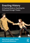 Enacting History : A Practical Guide to Teaching the Holocaust through Theater - Book